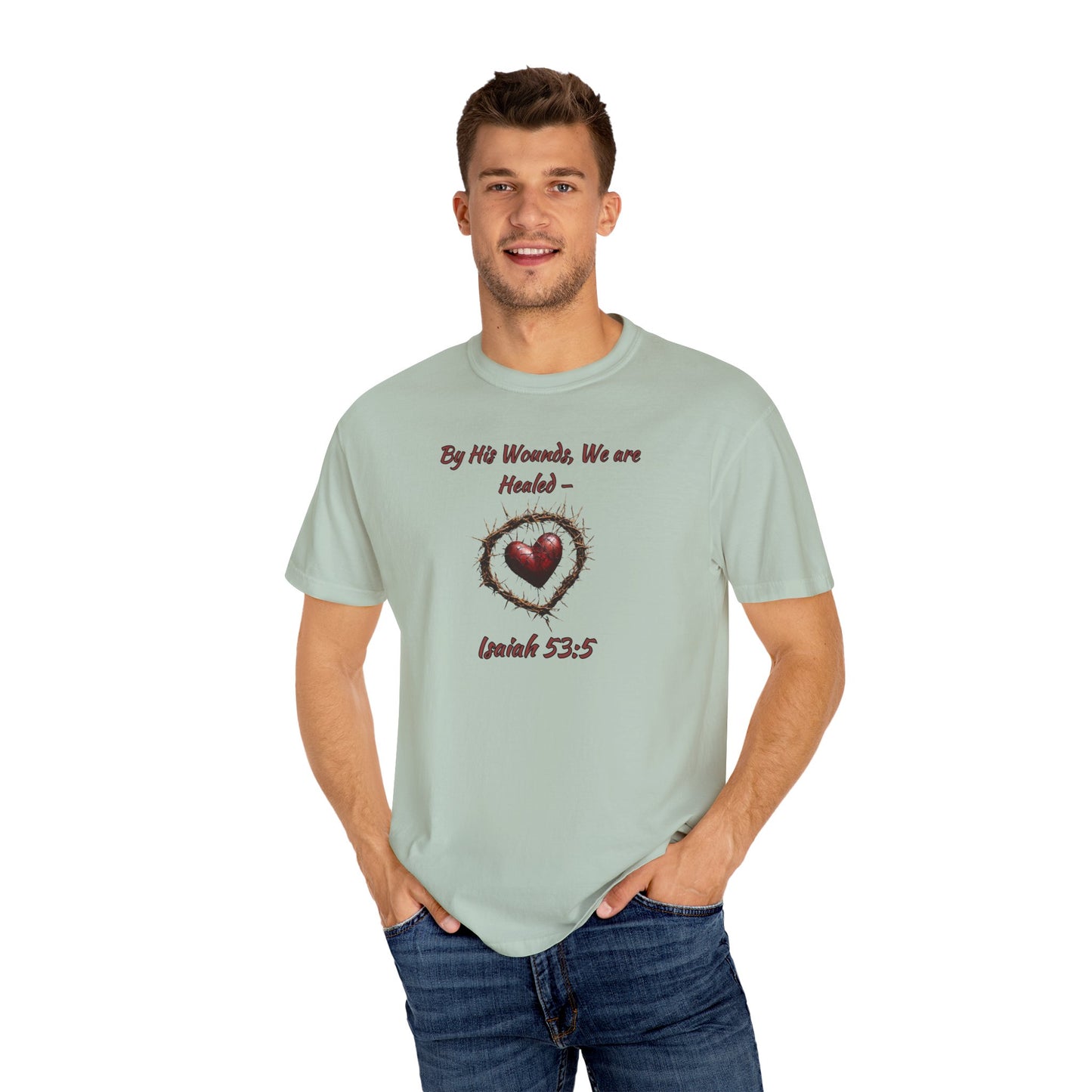 By His Wounds, We Are Healed - Isaiah 53:5 Inspirational Christian Comfort Colors T-Shirt