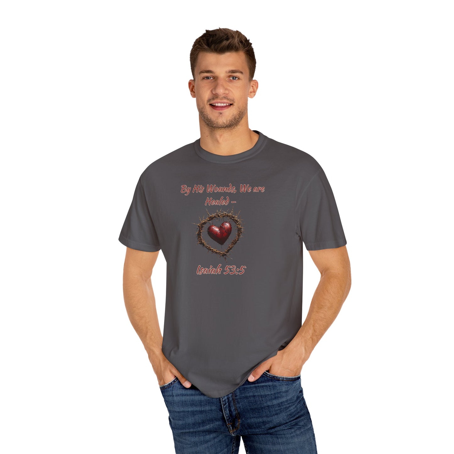 By His Wounds, We Are Healed - Isaiah 53:5 Inspirational Christian Comfort Colors T-Shirt